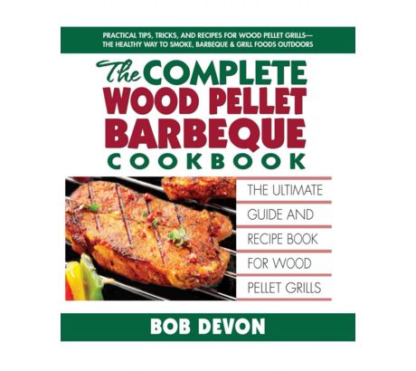 Camp Chef The Complete Wood Pellet Barbeque Cookbook by Bob Devon